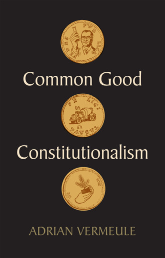Adrian  Vermeule. Common Good Constitutionalism