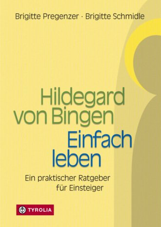 Brigitte Schmidle. Hildegard von Bingen – Einfach Leben