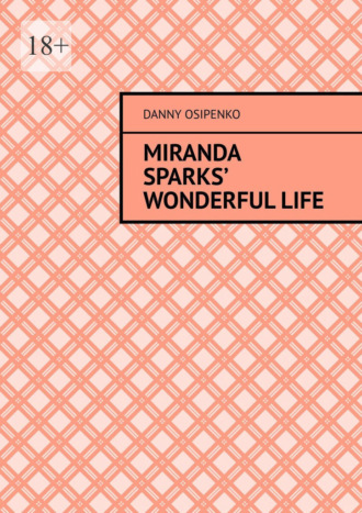 Danny Osipenko. Miranda Sparks’ wonderful life