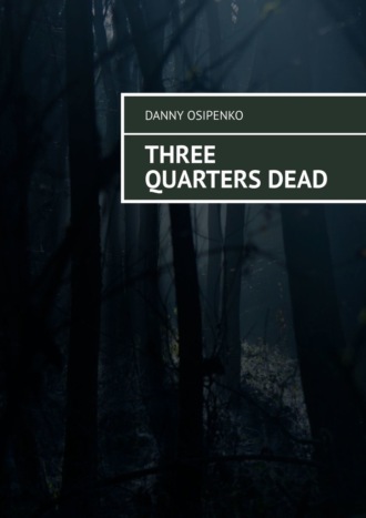 Danny Osipenko. Three quarters dead