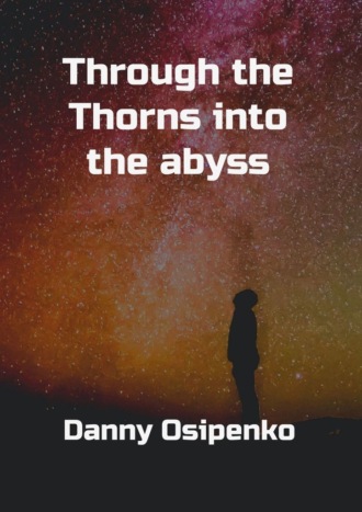 Danny Osipenko. Through the Thorns into the Abyss
