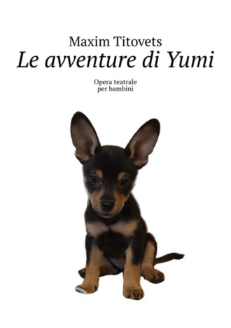Le avventure di Yumi. Opera teatrale per bambini. Maxim Titovets