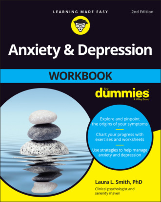 Laura L. Smith. Anxiety and Depression Workbook For Dummies