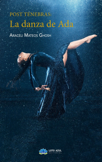 Araceli Mateos Ghosh. Post Tenebras: La danza de Ada