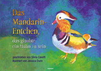 Silvia Cavelti. Das Mandarin-Entchen, das glaubte ein Huhn zu sein