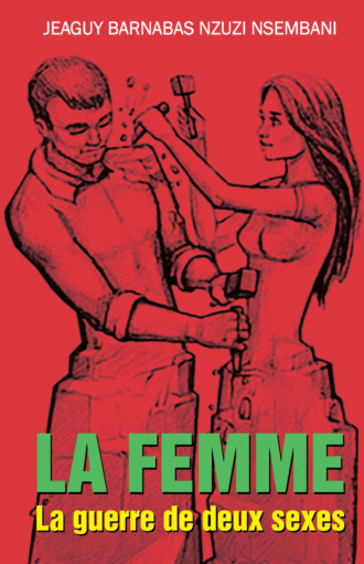 La femme. La guerre de deux sexes. Jeaguy Barnabas Nzuzi Nsembani
