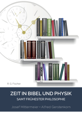 Josef Mittermeier. Zeit in Bibel und Physik – samt fr?hester Philosophie