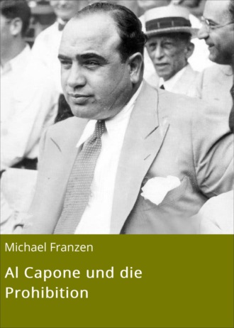 Michael Franzen. Al Capone und die Prohibition