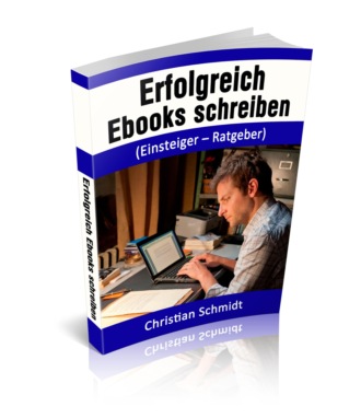 Christian Schmidt. Erfolgreich Ebooks schreiben