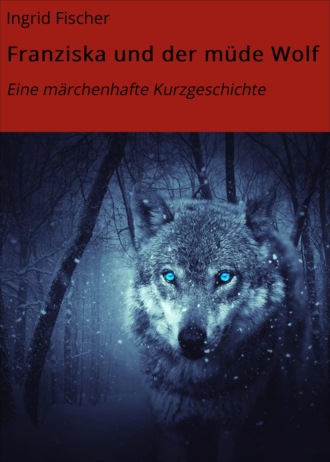 Ingrid Fischer. Franziska und der m?de Wolf