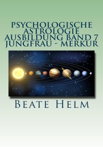 Beate Helm. Psychologische Astrologie - Ausbildung Band 7 Jungfrau - Merkur