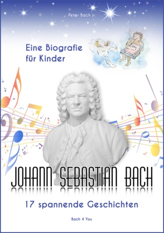 Peter Bach jr.. Johann Sebastian Bach - Eine Biografie f?r Kinder