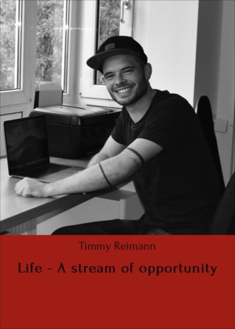 Timmy Reimann. Life - A stream of opportunity