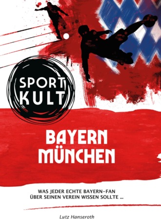 Lutz Hanseroth. FC Bayern M?nchen - Fu?ballkult