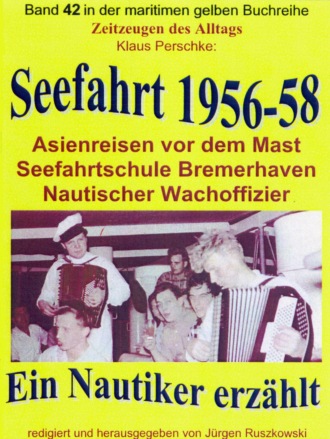 Klaus Perschke. Seefahrt 1956-58 – Asienreisen vor dem Mast – Nautischer Wachoffizier