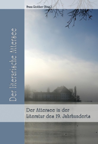 Franz Roither (Hrsg.). Der Attersee in der Literatur des 19. Jahrhunderts