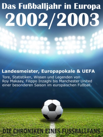 Werner Balhauff. Das Fu?balljahr in Europa 2002 / 2003 - Landesmeister, Europapokale und UEFA - Tore, Statistiken, Wissen und Legenden