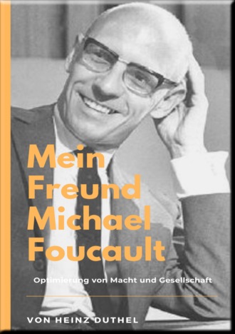 Heinz Duthel. Mein Freund Michael Foucault