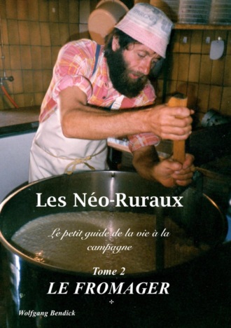 Wolfgang Bendick. Les N?o-Ruraux Tome 2: Le Fromager