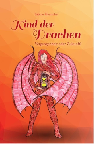 Sabine Hentschel. Kind der Drachen - Vergangenheit oder Zukunft?