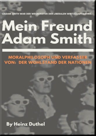 Heinz Duthel. Mein Freund Adam Smith - Moralphilosoph