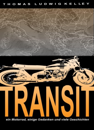 Thomas Ludwig-Kelley. Transit- ein Motorrad, einige Gedanken und viele Geschichten