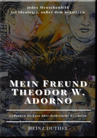 Heinz Duthel. Mein Freund Theodor W. Adorno