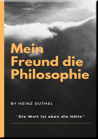Heinz Duthel. MEIN FREUND DIE PHILOSOPHIE