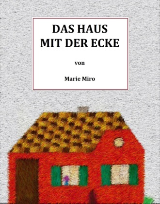 Marie Miro. Das Haus mit der Ecke