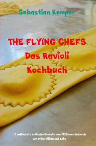 Sebastian Kemper. THE FLYING CHEFS Das Ravioli Kochbuch