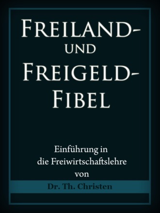 Dr. Theophil Christen. Freiland- und Freigeld-Fibel