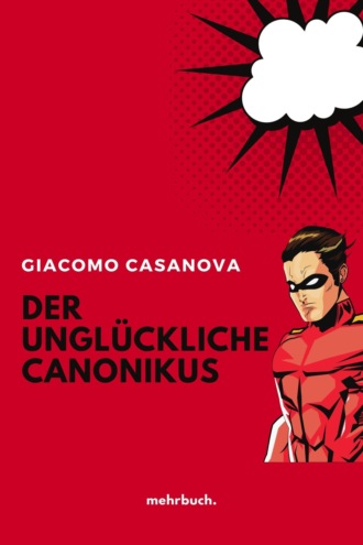 Giacomo Casanova. Der ungl?ckliche Canonikus