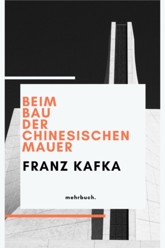 Franz Kafka. Beim Bau der Chinesischen Mauer