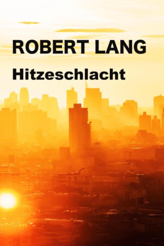 Robert Lang. Hitzeschlacht