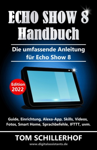Tom Schillerhof. Echo Show 8 Handbuch - Die umfassende Anleitung f?r Echo Show 8