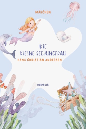 Hans Christian Andersen. Die kleine Seejungfrau
