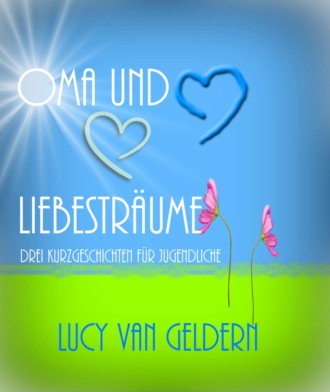 Lucy van Geldern. Oma und Liebestr?ume