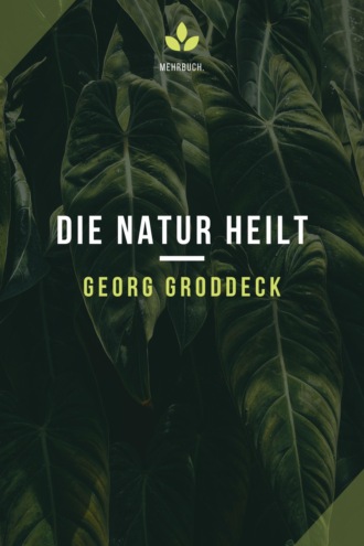 Georg Groddeck. Die Natur heilt