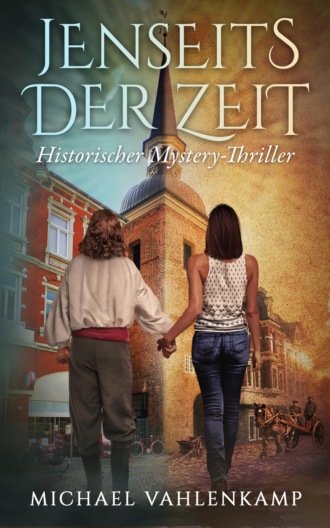 Michael Vahlenkamp. Jenseits der Zeit - Historischer Mystery-Thriller