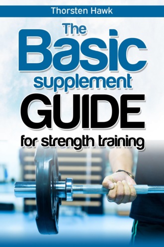 Thorsten Hawk. The Basic Supplement Guide for Strength Training