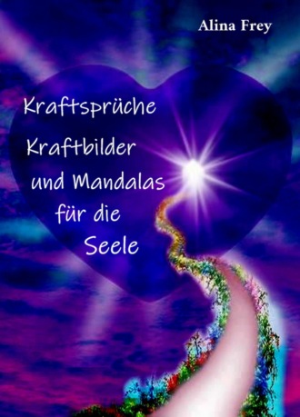 Alina Frey. Kraftspr?che, Kraftbilder und Mandalas f?r die Seele