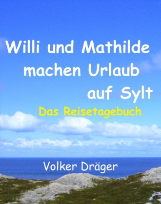 Volker Dr?ger. Willi und Mathilde machen Urlaub auf Sylt