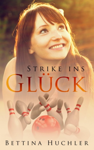 Bettina Huchler. Strike ins Gl?ck