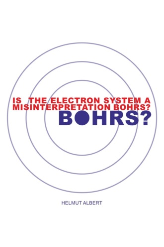Helmut Albert. Is the Electron System a Misinterpretation Bohrs?