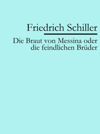 Friedrich Schiller. Die Braut von Messina