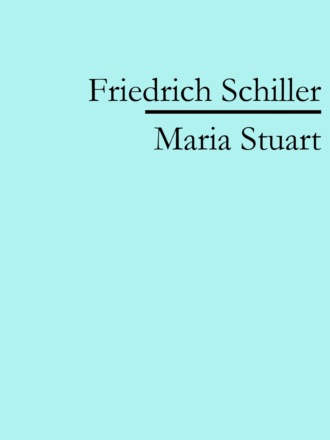 Friedrich Schiller. Maria Stuart