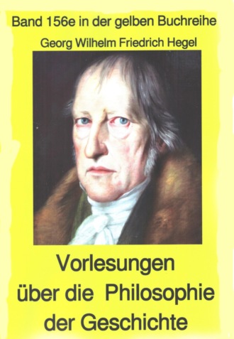Georg Wilhelm Friedrich Hegel. Georg Wilhelm Friedrich Hegel: Philosophie der Geschichte