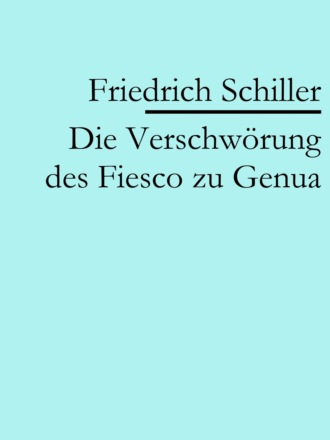 Friedrich Schiller. Die Verschw?rung des Fiesco zu Genua