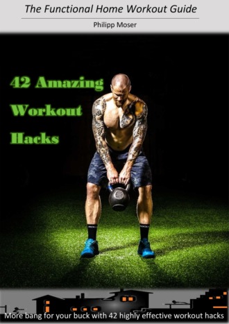 Philipp Moser. 42 Awesome Workout Hacks