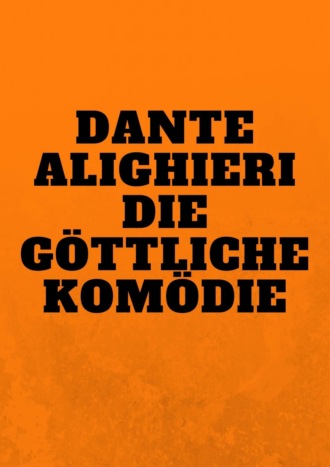 Dante Alighieri. Die G?ttliche Kom?die